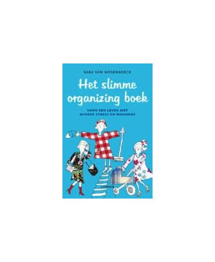 Het slimme organizing boek. Voor een leven met minder stress en wanorde, Van Wesenbeeck, Sara, Paperback