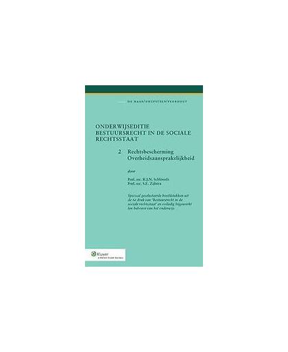 Onderwijseditie bestuursrecht in de sociale rechtsstaat: 2 Rechtsbescherming overheidsaansprakelijkheid. Schlössels, R.J.N., Paperback