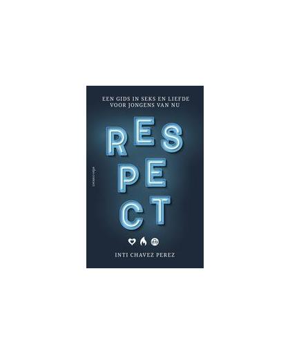 Respect. Een gids in seks en liefde voor jongens van nu, Inti Chavez Perez, Paperback