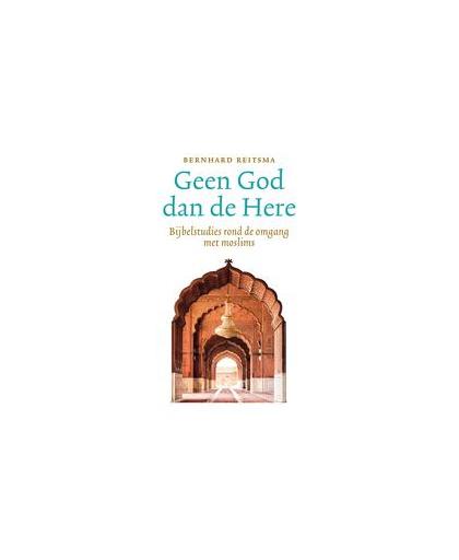 Geen God dan de Here. Met Jezus' ogen naar Moslims kijken, Reitsma, Bernhard, Paperback