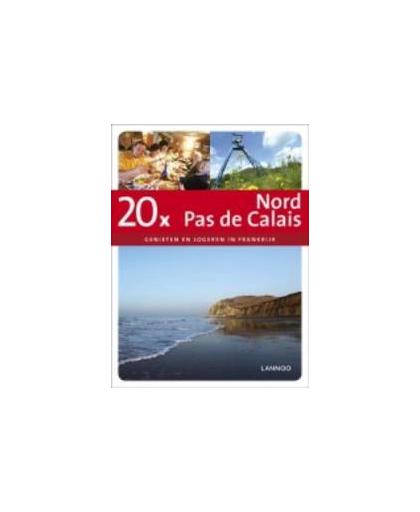 20X Nord pas de Calais. genieten en logeren in Frankrijk, van der Horst, Angélique, Paperback