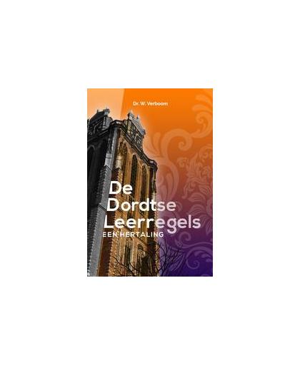 De Dordtse Leerregels. Een hertaling, Wim Verboom, Paperback