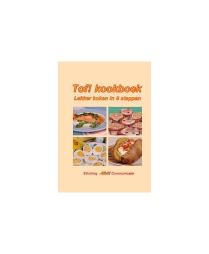 Tof! kookboek. lekker koken in 8 stappen, Stichting Tof! Communicatie, Paperback
