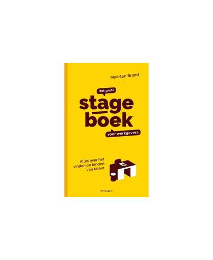 Het grote stageboek voor werkgevers. Alles over het vinden en binden van talent, Maarten Brand, Paperback