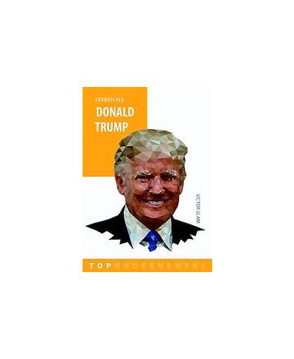 Denken als Donald Trump. Topondernemers, Vlam, Victor, Hardcover