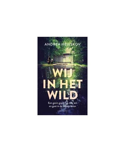 Wij in het wild. hoe een gezin overleeft in de vrije natuur, Hejlskov, Andrea, Paperback