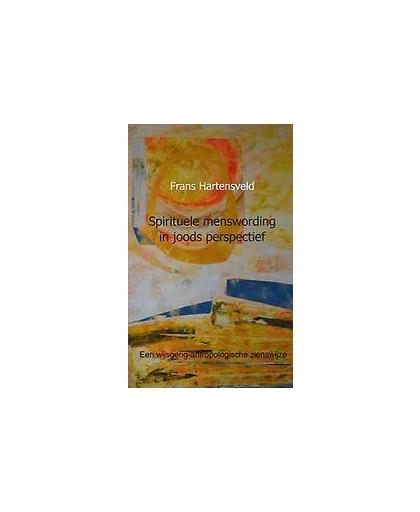 Spirituele menswording in joods perspectief. een wijsgerig-antropologische zienswijze, Hartensveld, Frans, Paperback