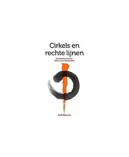 Cirkels en rechte lijnen. communicatie tussen Chinezen en Nederlanders, Bouwers, Ardi, Paperback