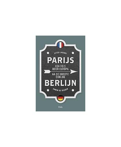 Parijs-Berlijn. een reis door Europa na de Groote Oorlog, Jacobs, Peter, Paperback