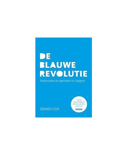 De blauwe revolutie. verduurzaam je organisatie in 4 stappen, Siemen Cox, Paperback