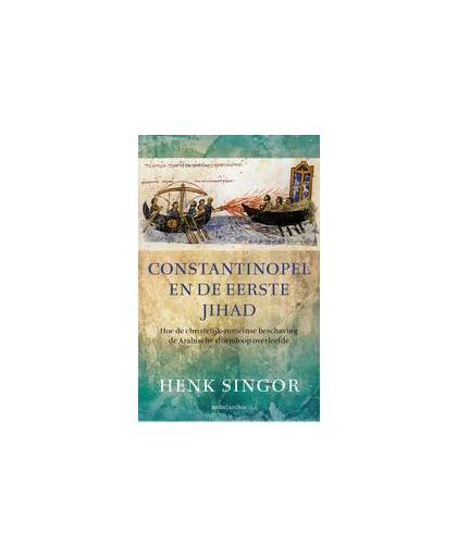 Constantinopel en de eerste jihad. Hoe de christelijk-romeinse beschaving de Arabische stormloop overleefde, Singor, Henk, Paperback