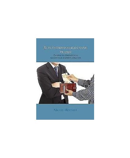 Slim onderhandelen over prijzen. ontdek de geheimen van succesvolle onderhandelaars, Michel Hoetmer, Paperback