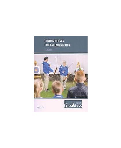 Organiseren van recreatieactiviteiten: Profieldeel: Theorieboek. Hendriks, Annemieke, Paperback