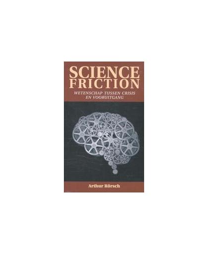 Science friction. wetenschap tussen crisis en vooruitgang, Rörsch, Arthur, Paperback