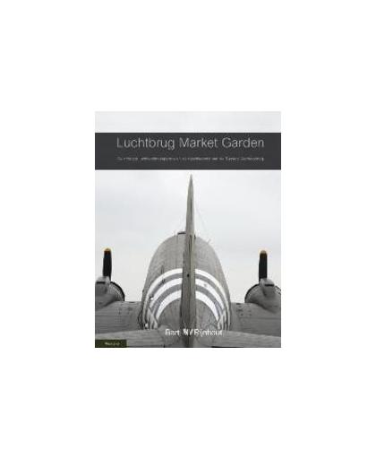Luchtbrug Market Garden. de grootste luchtlandingsoperatie in de Tweede Wereldoorlog, Van der Klaauw, Bart, Hardcover