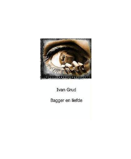 Bagger en liefde. de gedichtenbundel, I. Grud, Paperback