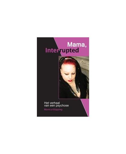 Mama, Interrupted. Monica Klöpping, Paperback