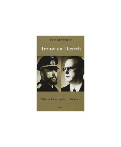 Trouw en Dietsch. Vlaamse leiders en hun collaboratie : Staf De Clercq en Hendrik Jozef Elias, Verstraete, Pieter Jan, Paperback