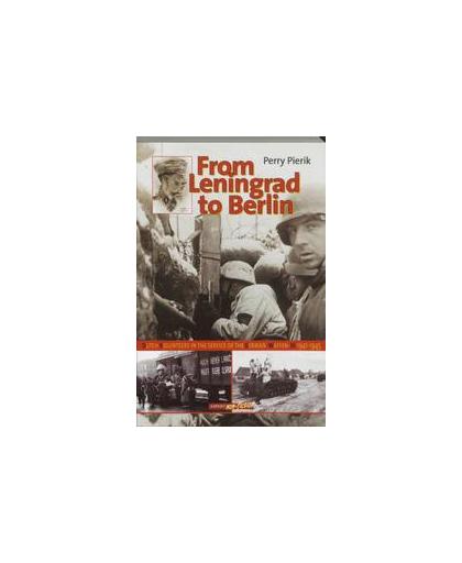 From Leningrad to Berlin. Dutch volunteers in the Service of the German Waffen-SS 1941-1945 : the political and military history of the legion, brigade and division known as 'Nederland', Pierik, Perry, Paperback