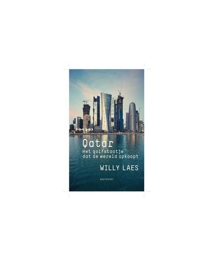 Qatar. het golfstaatje dat de wereld opkoopt, Willy Laes, Paperback