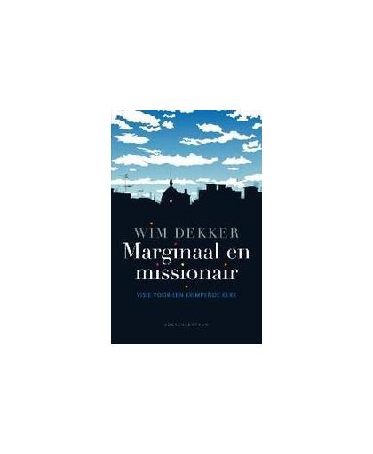 Marginaal en missionair. kleine theologie voor een krimpende kerk, Wim Dekker, Hardcover
