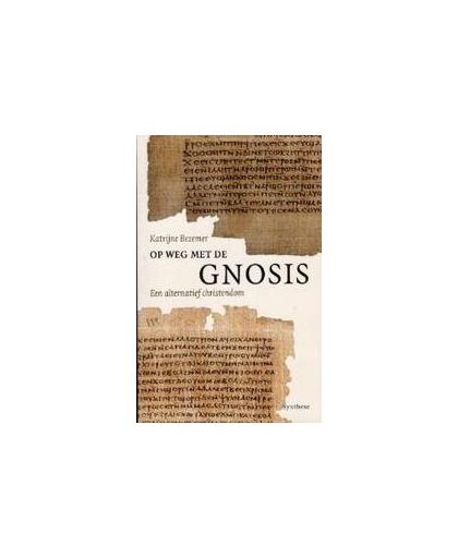 Op weg met de gnosis. een alternatief christendom, Katrijne Bezemer, Paperback