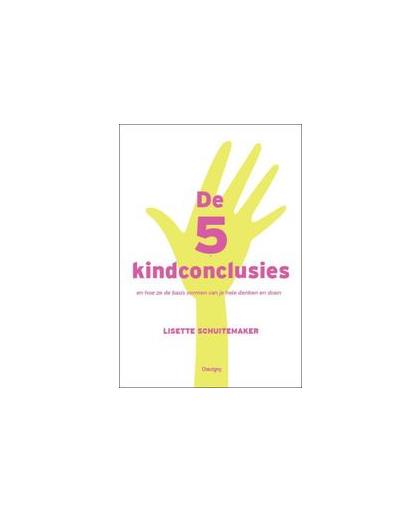 De 5 kindconclusies. en hoe ze de basis vormen van je hele denken en doen, Schuitemaker, Lisette, Paperback