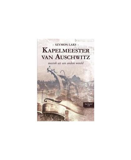 Kapelmeester van Auschwitz. muziek uit een andere wereld, Szymon Laks, Paperback