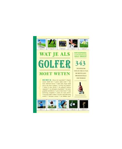 Wat je als golfer moet weten. 343 technische tips en trucs van de beste golfprofessionals ter wereld, Ron Kaspriske, Paperback