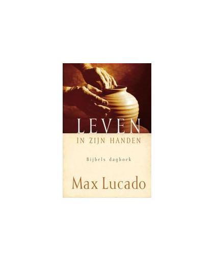 Leven in Zijn handen. bijbels dagboek, Max Lucado, Hardcover