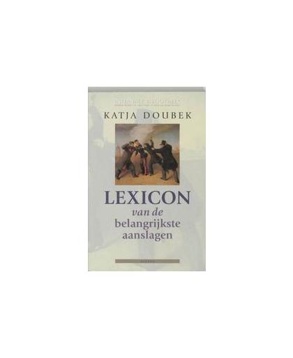 Lexicon van aanslagen. beroemde samenzweringen, complotten en aanslagen : van Alexander I tot Helmut Zilk, K. Doubek, Paperback