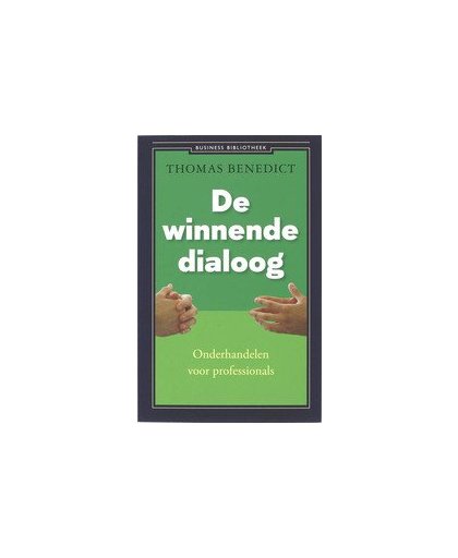 De winnende dialoog. onderhandelen voor professionals, Thomas Benedict, Paperback