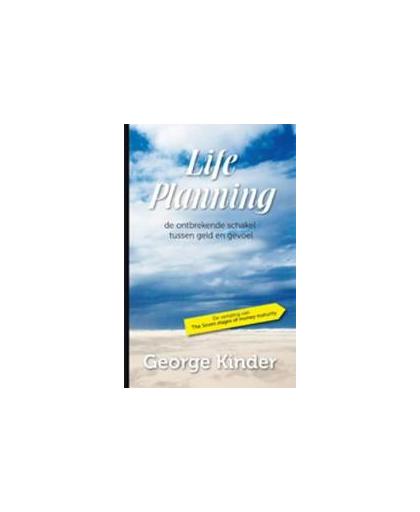 Life Planning. de ontbrekende schakel tussen geld en gevoel, KINDER, GEORGE, Hardcover