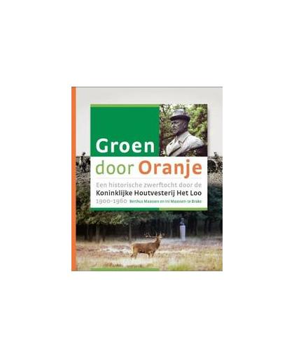 Groen door Oranje. een historische zwerftocht door de Koninklijke Houtvesterij Het Loo 1900-1960, Maassen, I., Hardcover