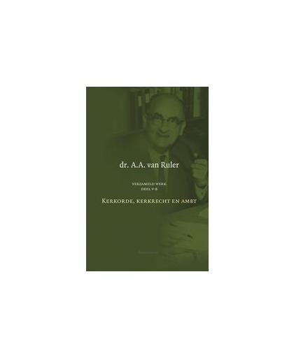Verzameld werk - deel V-B. Deel V-B: Kerkorde, kerkrecht en ambt, Ruler, A.A., Hardcover