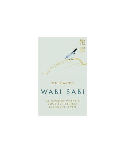 Wabi sabi. de Japanse wijsheid voor een perfect imperfect leven, Kempton, Beth, Hardcover