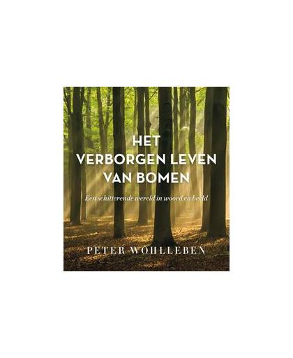 Het verborgen leven van bomen. een schitterende wereld in woord en beeld, Wohlleben, Peter, Hardcover