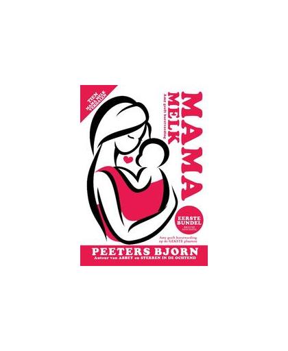 Eerste Mama Melk bundel. Tien hartverwarmende verhalen over een jonge mama die borstvoeding geeft, Peeters, Bjorn, Paperback