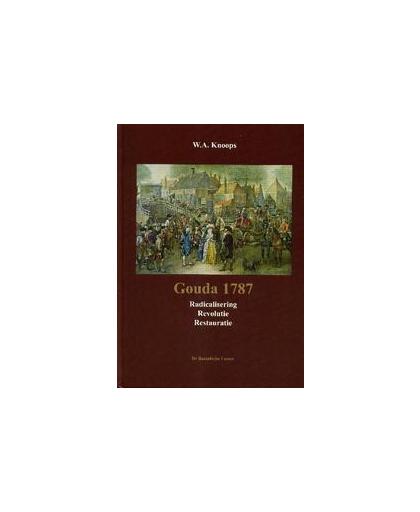 Gouda 1787. radicalisering, Revolutie, Restauratie, W.A. Knoops, Hardcover