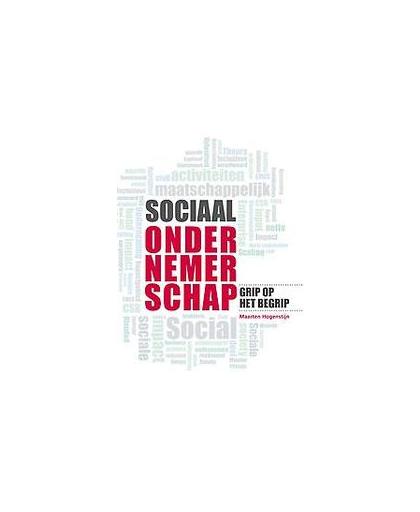 Sociaal ondernemerschap. Grip op het begrip, Maarten Hogenstijn, Paperback