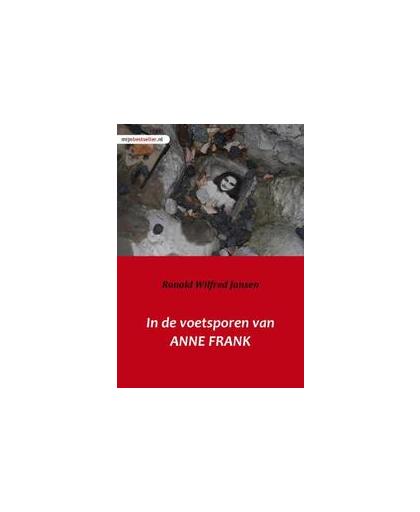 In de voetsporen van Anne Frank. frankfurt am Main Aken Amsterdam Kamp Westerbork Auschwitz-Birkenau Bergen-Belsen, Ronald Wilfred Jansen, Paperback