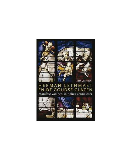 Herman Lethmaet en de Goudse Glazen. Manifest van een katholiek vernieuwer, Koen Goudriaan, Paperback