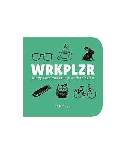 WRKPLZR. 101 tips om meer uit je werk te halen, Rob Koops, Paperback