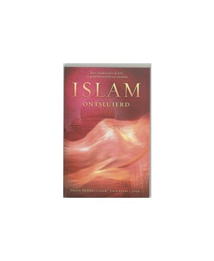 Islam ontsluierd. twee insiders over de leef- en gedachtenwereld van moslims, E.M. Caner, Paperback