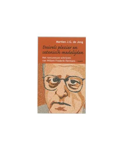 Duivels plezier en satanisch medelijden. het rancuneuze schrijven van Willem Frederik Hermans, M.G.J. de Jong, Paperback