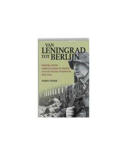Van Leningrad tot Berlijn. nederlandse vrijwilligers in dienst van de duitse waffen-SS 1941-1945, Pierik, P.W., Paperback
