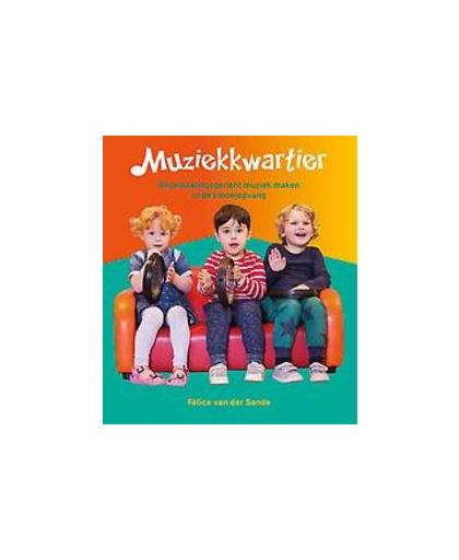 Muziekkwartier. Ontwikkelingsgericht muziek maken in de kinderopvang, Van der Sande, Félice, Paperback