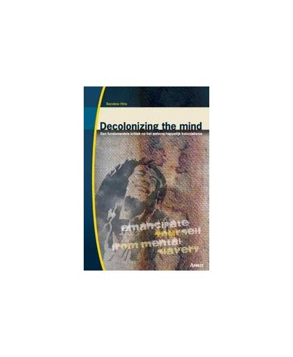 Decolonizing the mind. een fundamentele kritiek op het wetenschappelijk kolonialisme, Sandew Hira, Paperback