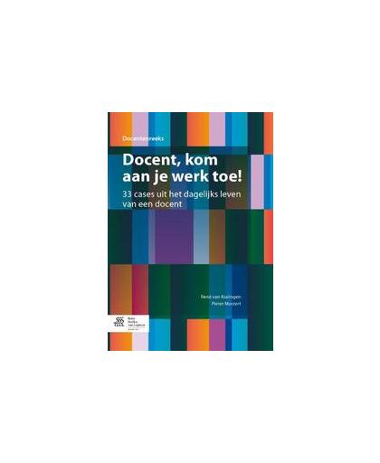Docent, kom aan je werk toe!. 33 cases uit het dagelijks leven van een docent, René van Kralingen, Paperback