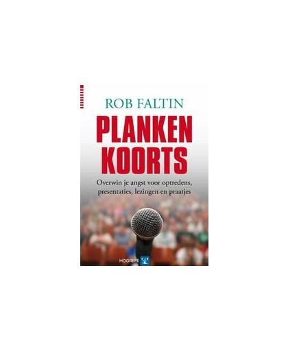 Plankenkoorts. overwin je angst voor optredens, presentaties, lezingen en praatjes, Rob Faltin, Paperback